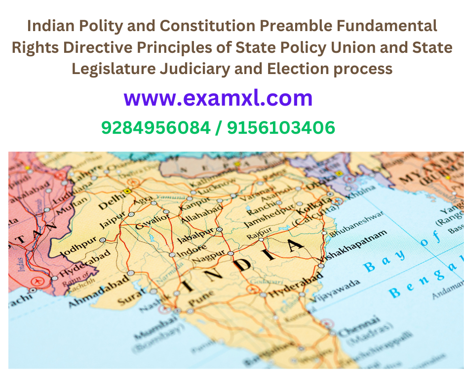 Indian Polity and Constitution Preamble Fundamental Rights Directive Principles of State Policy Union and State Legislature Judiciary and Election process​