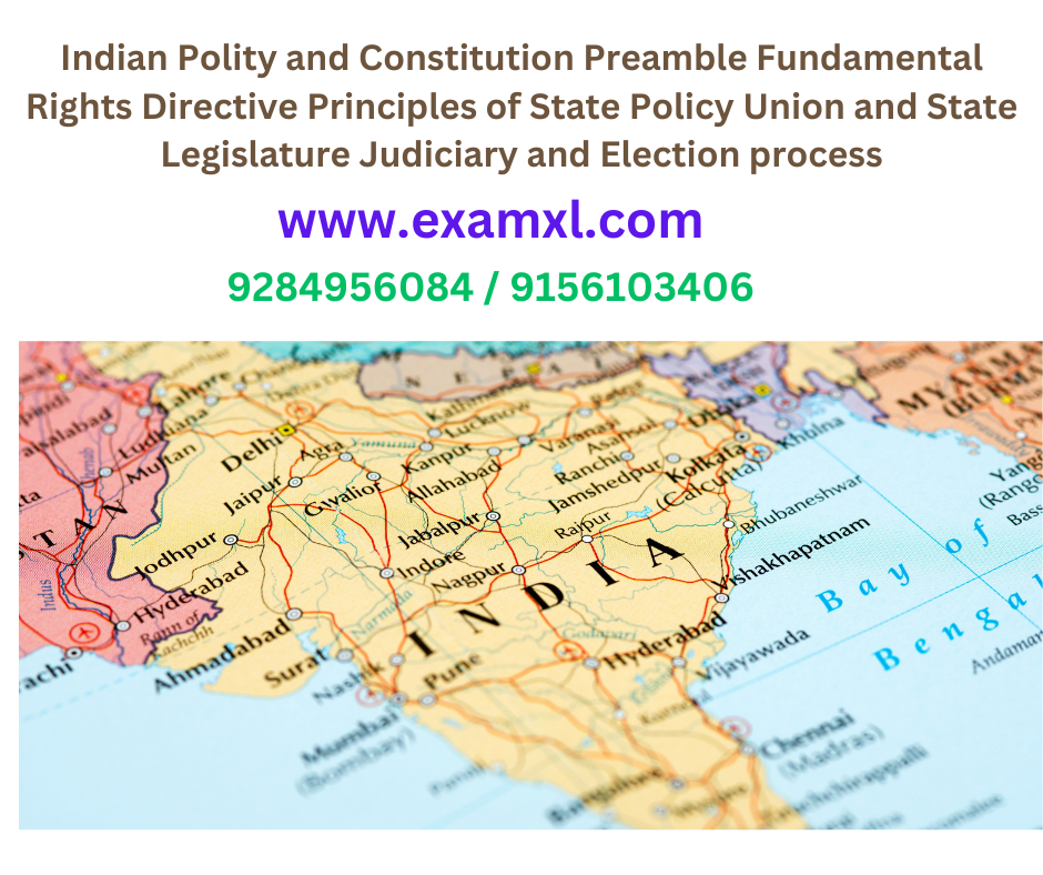 Indian Polity and Constitution Preamble Fundamental Rights Directive Principles of State Policy Union and State Legislature Judiciary and Election process